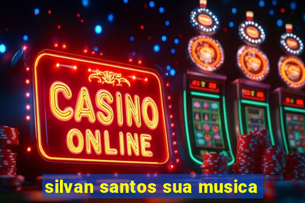 silvan santos sua musica