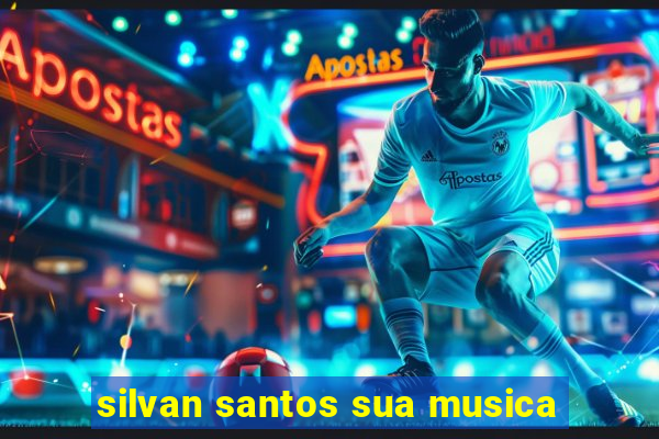 silvan santos sua musica