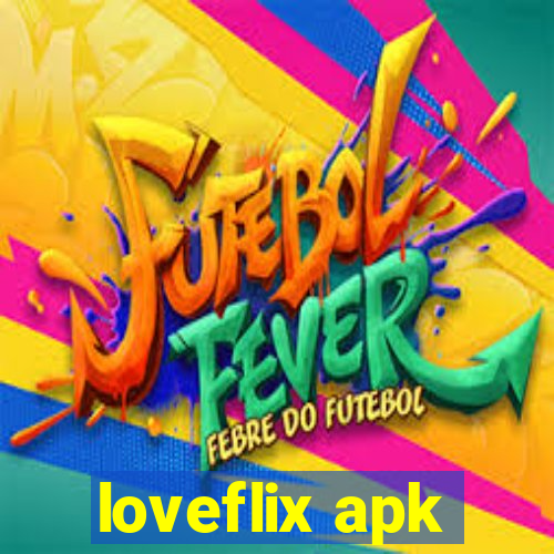 loveflix apk