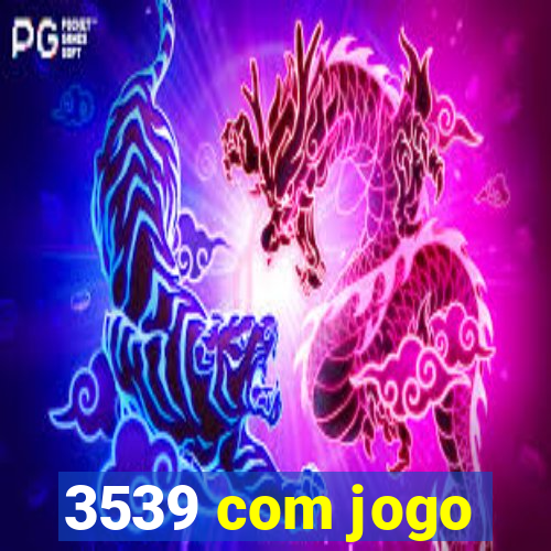 3539 com jogo