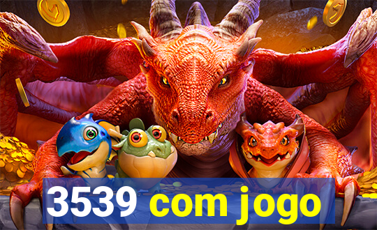 3539 com jogo