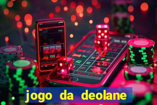 jogo da deolane que ganha dinheiro