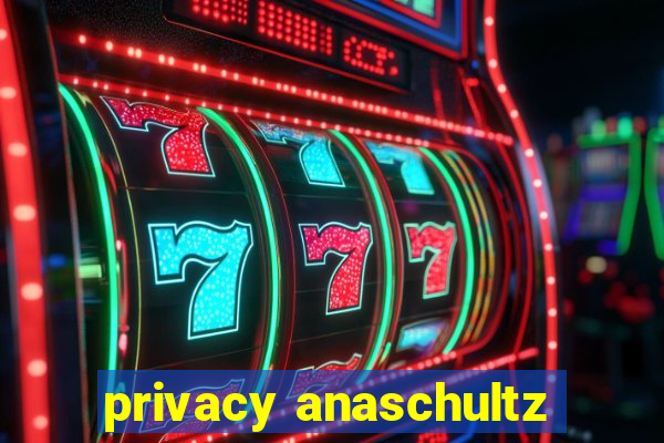 privacy anaschultz