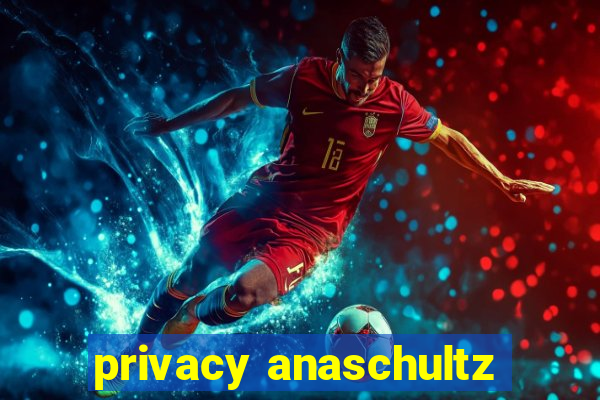 privacy anaschultz