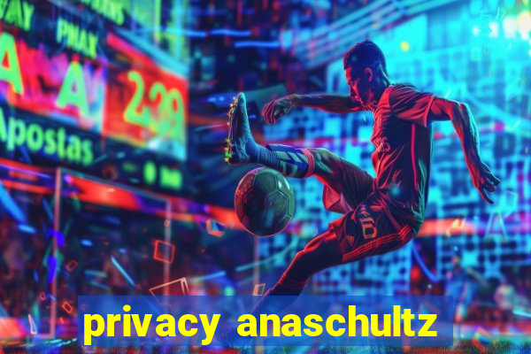 privacy anaschultz