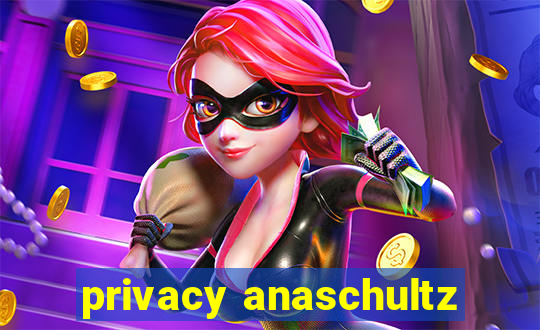 privacy anaschultz