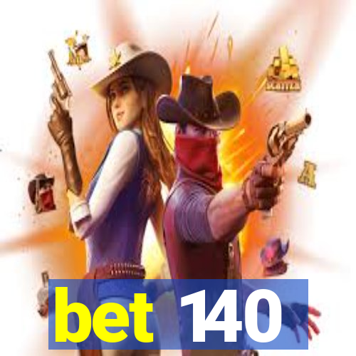 bet 140