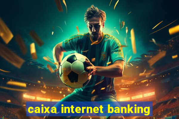 caixa internet banking