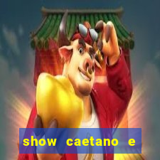 show caetano e maria betania bh