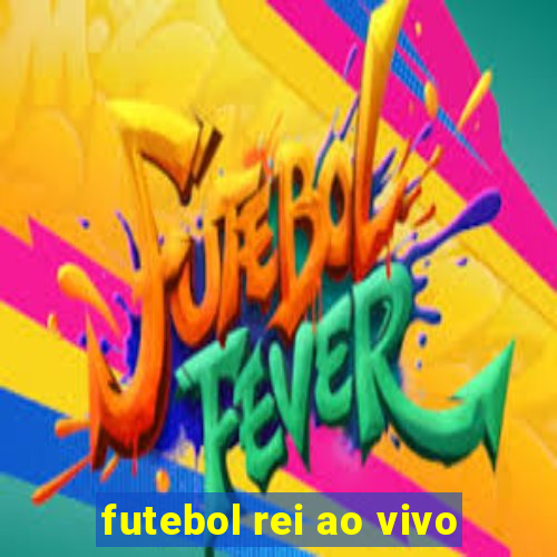 futebol rei ao vivo