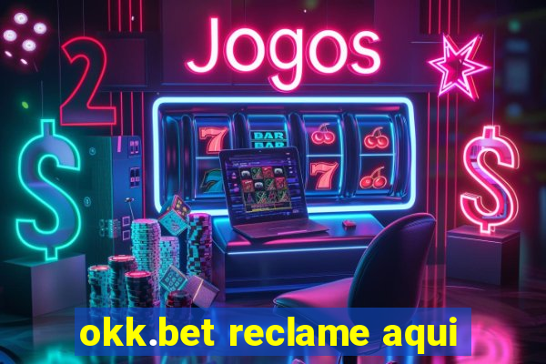 okk.bet reclame aqui