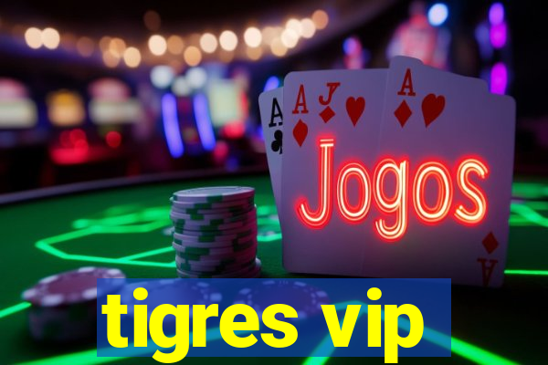 tigres vip