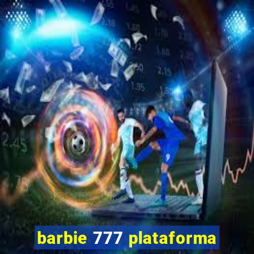 barbie 777 plataforma