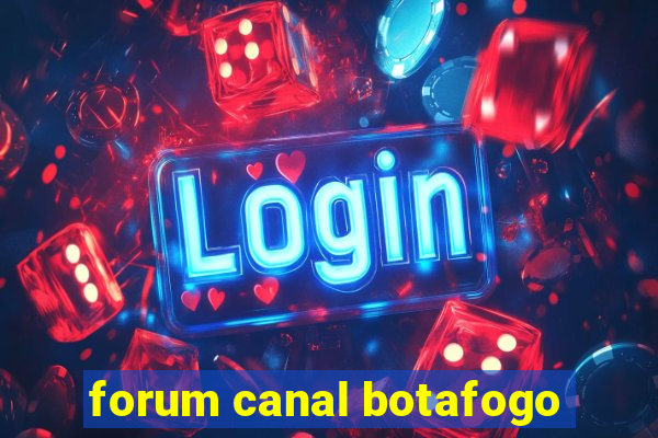 forum canal botafogo