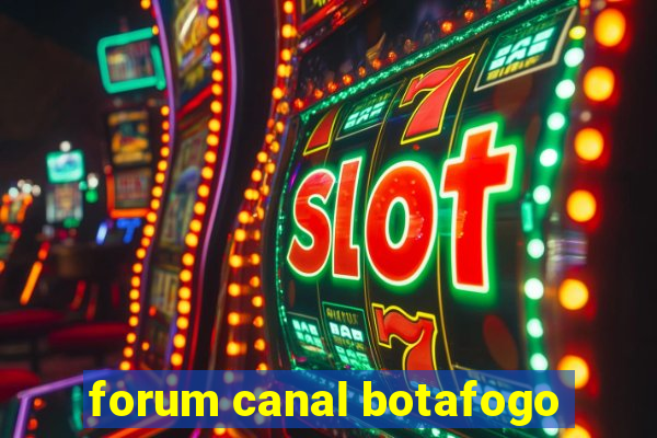 forum canal botafogo