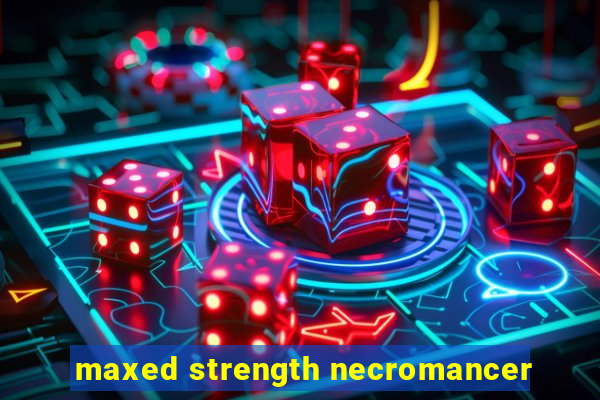 maxed strength necromancer