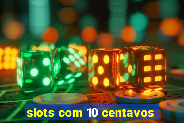 slots com 10 centavos