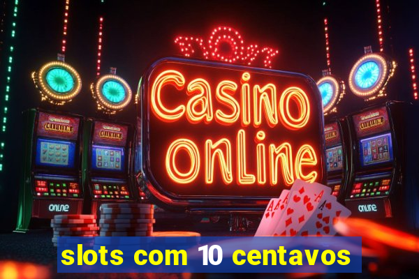 slots com 10 centavos