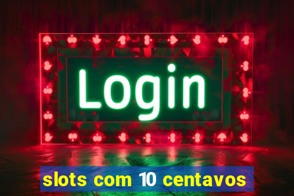 slots com 10 centavos