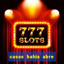 casas bahia abre no feriado