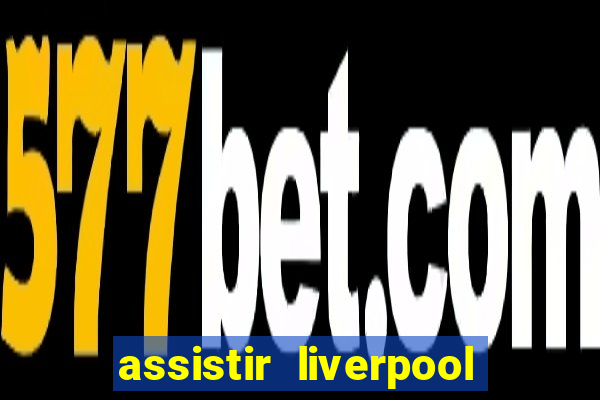 assistir liverpool x manchester city ao vivo futemax