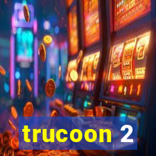 trucoon 2