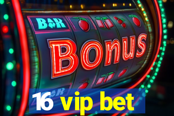 16 vip bet