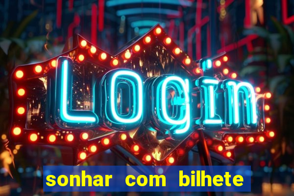 sonhar com bilhete de loteria