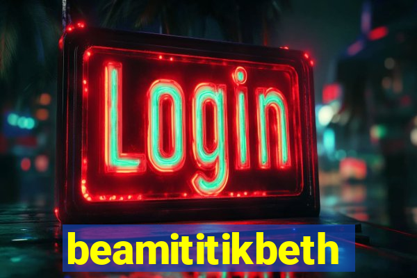 beamititikbeth