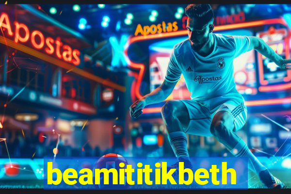 beamititikbeth