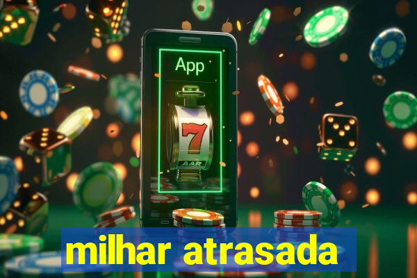 milhar atrasada