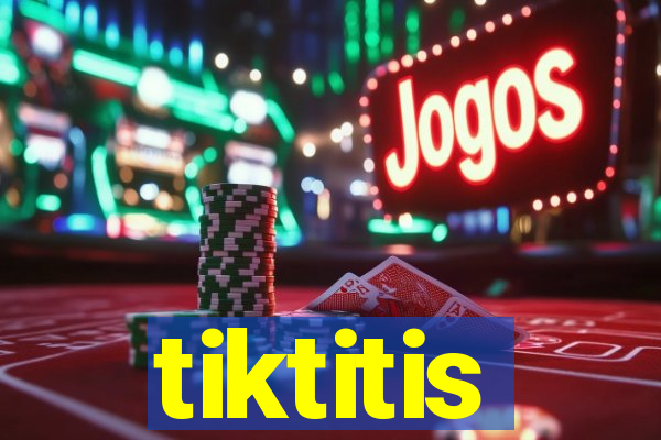 tiktitis