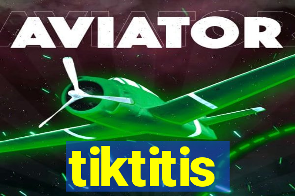 tiktitis