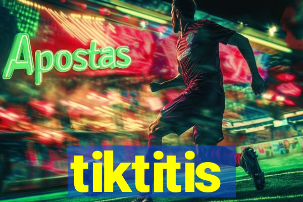 tiktitis
