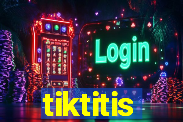 tiktitis