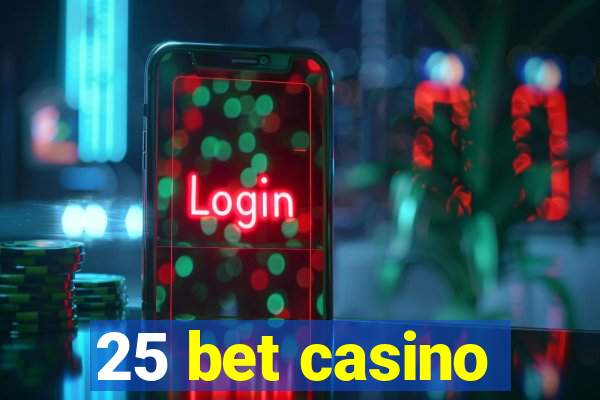 25 bet casino