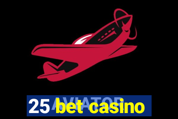 25 bet casino