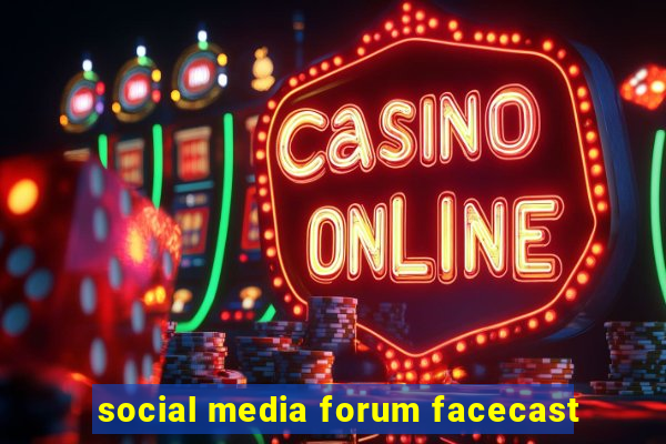 social media forum facecast