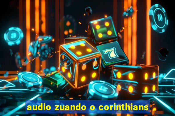 audio zuando o corinthians