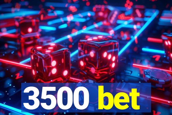 3500 bet