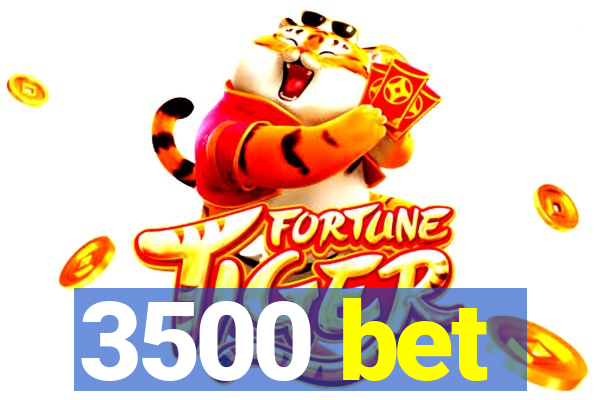 3500 bet