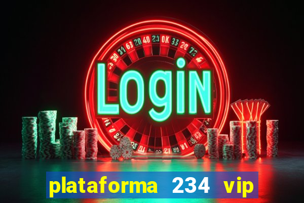 plataforma 234 vip é confiável