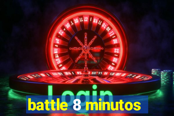 battle 8 minutos