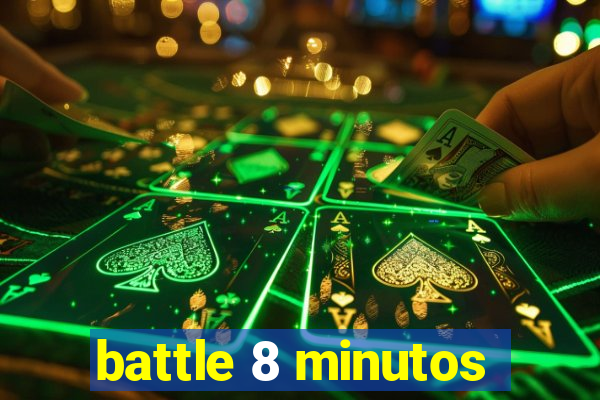 battle 8 minutos