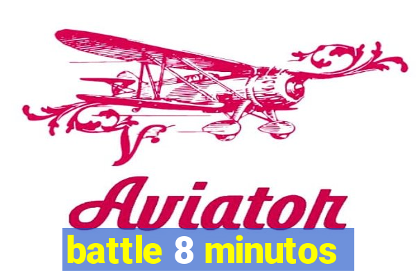 battle 8 minutos