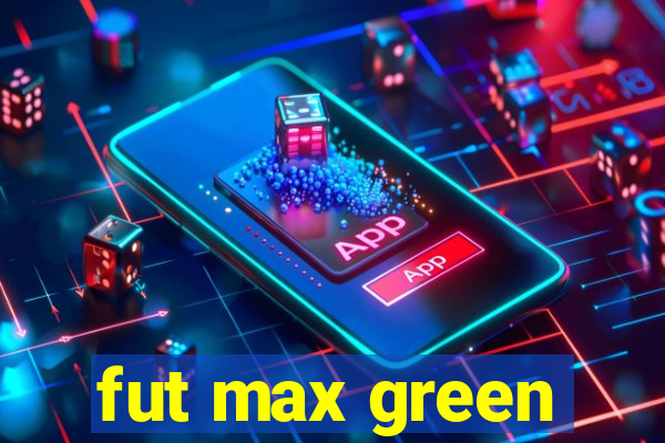 fut max green