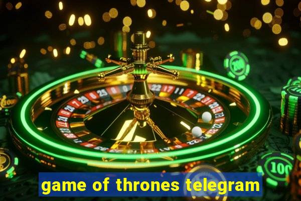 game of thrones telegram