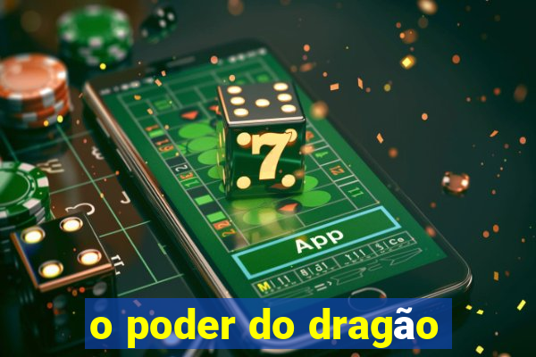 o poder do dragão