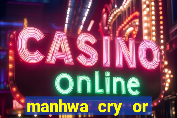 manhwa cry or better yet beg