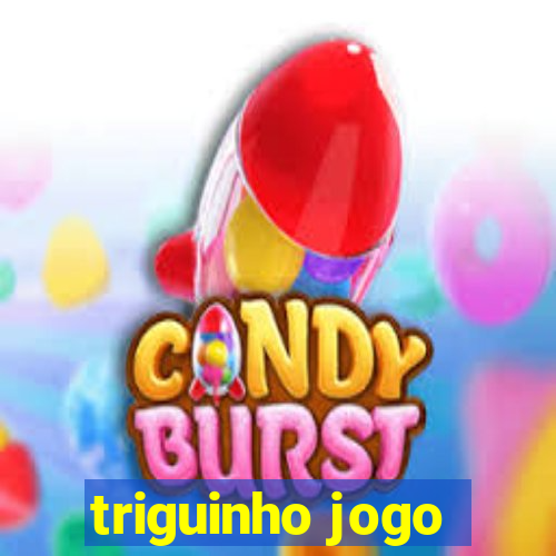 triguinho jogo